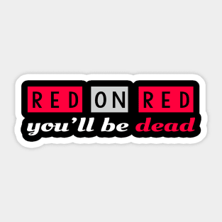 Red on Red you'll be dead Sticker